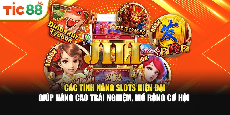 Các tính năng slots hiện đại giúp nâng cao trải nghiệm, mở rộng cơ hội 