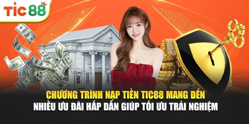 Chương trình nạp tiền Tic88 mang đến nhiều ưu đãi hấp dẫn giúp tối ưu trải nghiệm