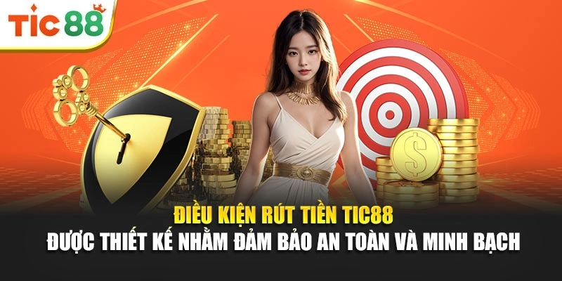 Điều kiện rút tiền Tic88 được thiết kế nhằm đảm bảo an toàn và minh bạch