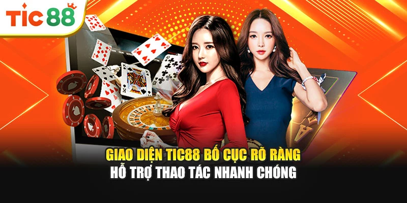 Giao diện Tic88 bố cục rõ ràng hỗ trợ thao tác nhanh chóng