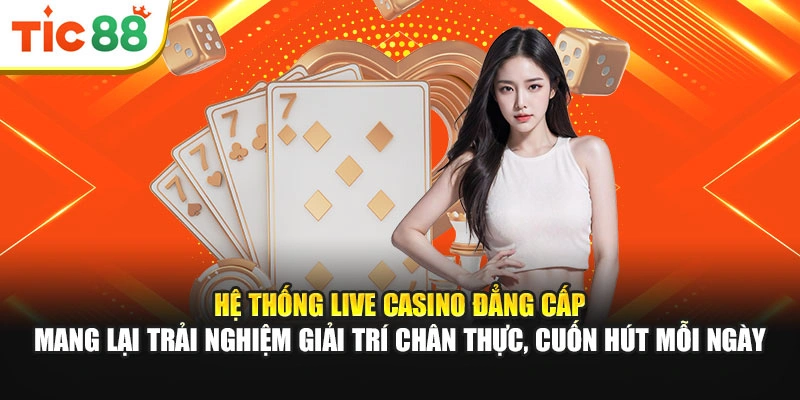 Hệ thống Live Casino đẳng cấp mang lại trải nghiệm giải trí chân thực, cuốn hút mỗi ngày
