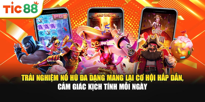 Trải nghiệm nổ hũ đa dạng mang lại cơ hội hấp dẫn, cảm giác kịch tính mỗi ngày